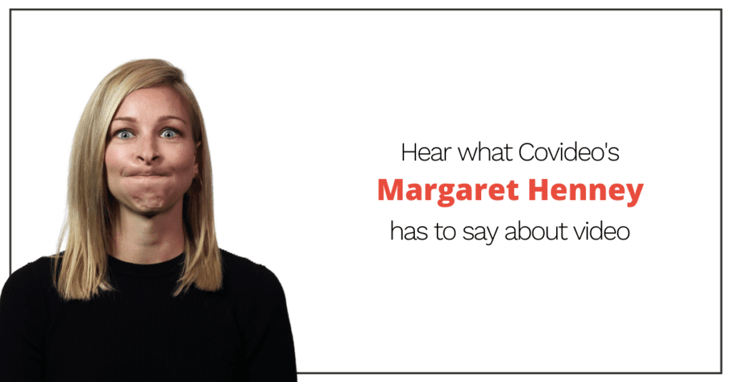 hear what covideo's margarat henney has to say about video